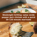 Weeknight Grilling: salsa verde pepper jack chicken with a quick 30–120 minute marinade Pinterest recipe pin
