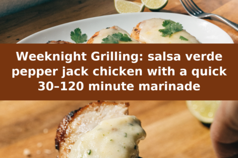 Weeknight Grilling: salsa verde pepper jack chicken with a quick 30–120 minute marinade Pinterest recipe pin