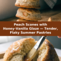 Peach Scones with Honey-Vanilla Glaze — Tender, Flaky Summer Pastries Pinterest recipe pin